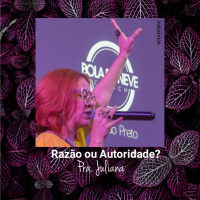 PRA JULIANA - Razão ou Autoridade - 10.03.2019