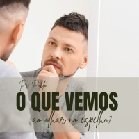 Pr. Pablo - O que vemos ao olhar no espelho? - 17-12-2023