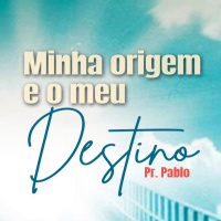 PR PABLO - Minha origem e o meu destino - 30-03-2023