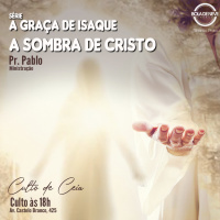 PR PABLO - A Graça de Isaque - A sombra de Cristo - 27.02.2022