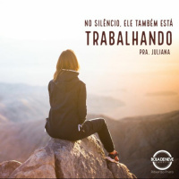 PRA JULIANA - No silêncio ele também está trabalhando - 26.08.2021