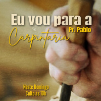 Pr Pablo DAmbrosi - Eu vou para a carpintaria - Culto manhâ - 21/05/2023