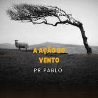Pr. Pablo - A Ação do Vento - 17-10-2024