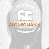 INDYCARCAST #120 - ALONSOMANIA