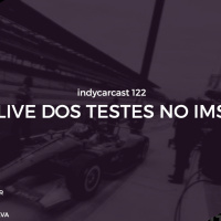 INDYCARCAST #122 - Live dos Testes do IMS