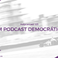 INDYCARCAST #123 - Um podcast democrático