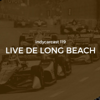 INDYCARCAST #119 - Live de Long Beach