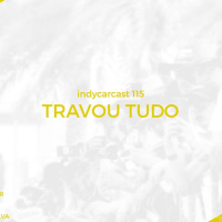 INDYCARCAST #115 - Travou Tudo
