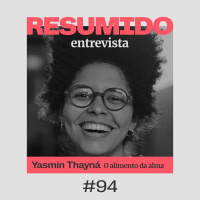 #94 — RESUMIDO Entrevista: Yasmin Thayná e o alimento da alma