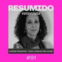 #91 — RESUMIDO Entrevista: Letícia Cesarino e o que deu errado na internet