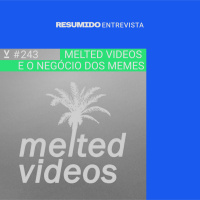 #243 — RESUMIDO Entrevista: Melted Videos e o negócio dos memes (Yuri Zero e Felipe Misale)