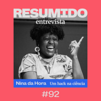 #92 — RESUMIDO Entrevista: Nina da Hora e um hack na ciência