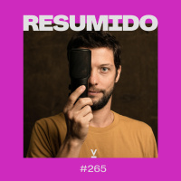 #265 — Desotimize sua vida / Google alucinado / Internet desaparecendo