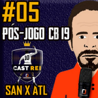 #05 Pós-jogo CB19 Cast Rei - Santos 1 x 2 Atlético Mineiro