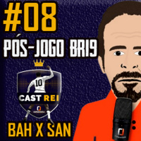 #08 Pós-jogo BR19 Cast Rei - Bahia 0 x 1 Santos