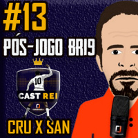 #013 Pós-jogo BR19 Cast Rei - Cruzeiro 2 x 0 Santos