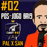 #02 Pós-jogo BR19 Cast Rei - Palmeiras 4 x 0 Santos