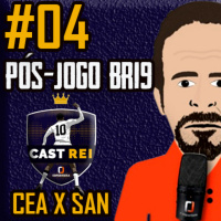 #04 Pós-jogo BR19 Cast Rei - Ceará 0 x 1 Santos