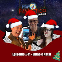 Papo Fantástico #41 - Especial de Natal