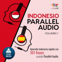 Indonesio Parallel Audio - Aprende indonesio rápido con 501 frases usando Parallel Audio - Volumen 1 Audiobook