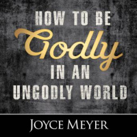 How to Be Godly in an Ungodly World Audiobook