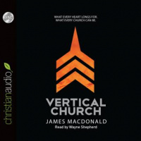 Vertical Church: What Every Heart Longs for. What Every Church Can Be. Audiobook