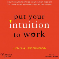 Put Your Intuition to Work: How to Supercharge Your Inner Wisdom to Think Fast and Make Great Decisions Audiobook
