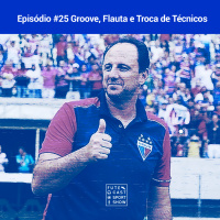 #25 - Groove, flauta e troca de técnico