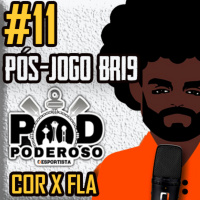 #11 Pós-jogo BR19 Poderoso Pod - Corinthians 1 x 1 Flamengo