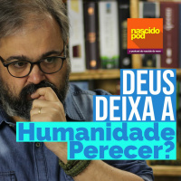 Deus Deixa a Humanidade Perecer?