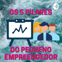 Os 5 pilares do pequeno empreendedor