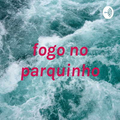 Fogo No Parquinho Podcast