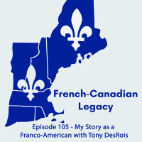Episode 105 - My Story as a Franco-American with Tony DesRois