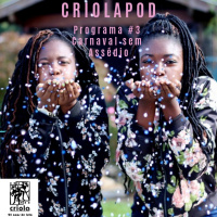 Criola POD #Programa3: Respeita as Mina. Diga não ao assédio sexual no carnaval e no ano todo.