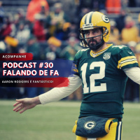 PODCAST FALANDO DE FA #30 - Aaron Rodgers é fantástico!