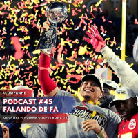 PODCAST FALANDO DE FA #45 - Os Chiefs venceram o Super Bowl LIV!