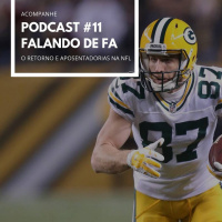 PODCAST FALANDO DE FA #11 - O retorno e aposentadorias na NFL