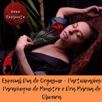 Especial Dia do Orgasmo - Participações Parachoque de Monstro e Dra Márcia de Oliveira 