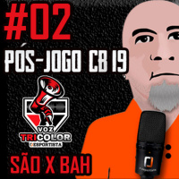 #02 Pós-jogo CB19 Voz Tricolor - São Paulo 0 x 1 Bahia