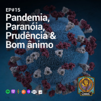 Cajadada Podcast #15 - Pandemia, Paranóia, Prudência amp Bom ânimo