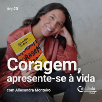 Cajadada Podcast #20 Coragem, apresente-se à vida
