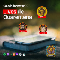 Cajadada News #001: Lives de Quarentena