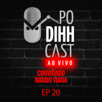 PODIHHCAST Quarentena - Nando Viana - EP20