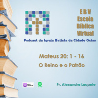 Escola Bíblica Virtual: Mateus 20: 1 - 16 O Reino e o Patrão #3