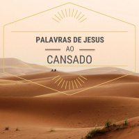 Palavras de Jesus ao Cansado #9