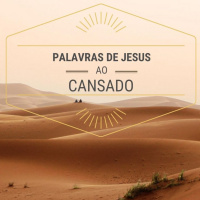 Palavras de Jesus ao Cansado #8