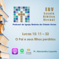 Escola Bíblica Virtual: Lucas15: 11 - 32 O Pai e seus dois filhos perdidos #5