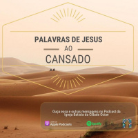 Palavras de Jesus ao Cansado #13