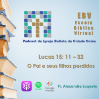 Escola Bíblica Virtual: Lucas15: 11 - 32 O Pai e seus dois filhos perdidos #1