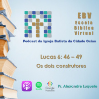 Escola Bíblica Virtual: Lucas 6: 46 - 49 Os dois construtores #5